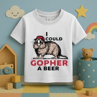 I Could Gopher A Beer Toddler T-Shirt