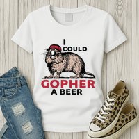 I Could Gopher A Beer Womens T-Shirt