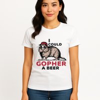I Could Gopher A Beer Womens T-Shirt