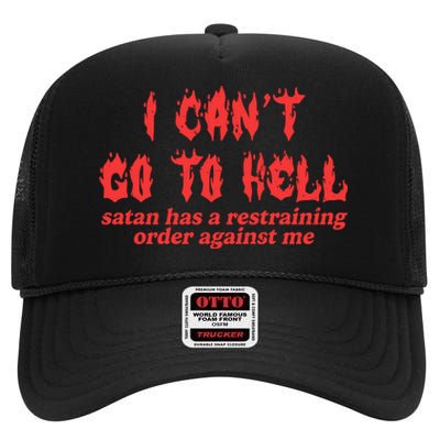 I Cant Go To Hell Satan Has A Restraining Order Against Me High Crown Mesh Back Trucker Hat