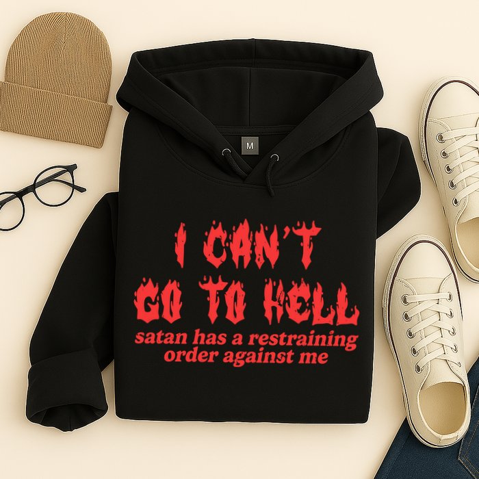 I Cant Go To Hell Satan Has A Restraining Order Against Me Hoodie