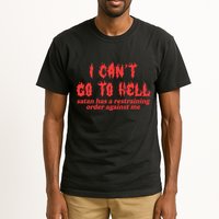 I Cant Go To Hell Satan Has A Restraining Order Against Me Tall T-Shirt