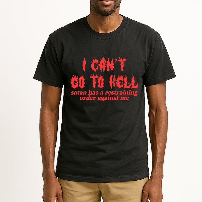 I Cant Go To Hell Satan Has A Restraining Order Against Me Tall T-Shirt