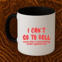 I Cant Go To Hell Satan Has A Restraining Order Against Me Mug
