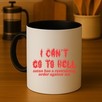 I Cant Go To Hell Satan Has A Restraining Order Against Me Mug