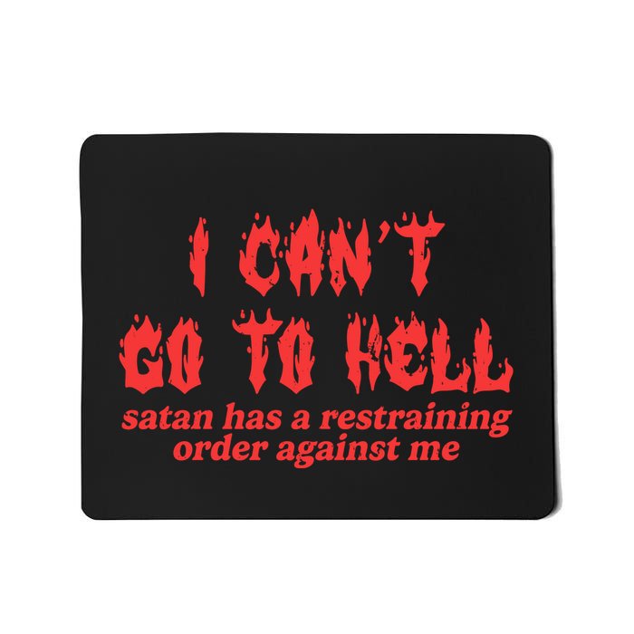 I Cant Go To Hell Satan Has A Restraining Order Against Me Mousepad
