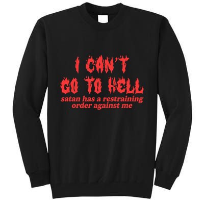 I Cant Go To Hell Satan Has A Restraining Order Against Me Tall Sweatshirt