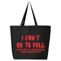 I Cant Go To Hell Satan Has A Restraining Order Against Me 25L Jumbo Tote