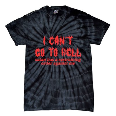 I Cant Go To Hell Satan Has A Restraining Order Against Me Tie-Dye T-Shirt