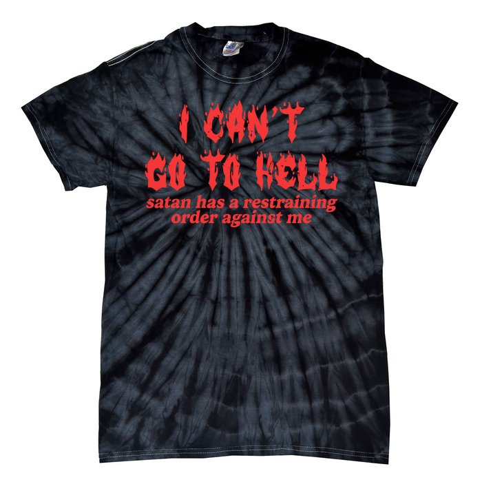 I Cant Go To Hell Satan Has A Restraining Order Against Me Tie-Dye T-Shirt