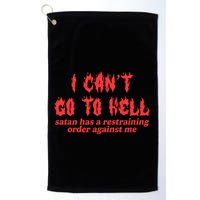 I Cant Go To Hell Satan Has A Restraining Order Against Me Golf Towel