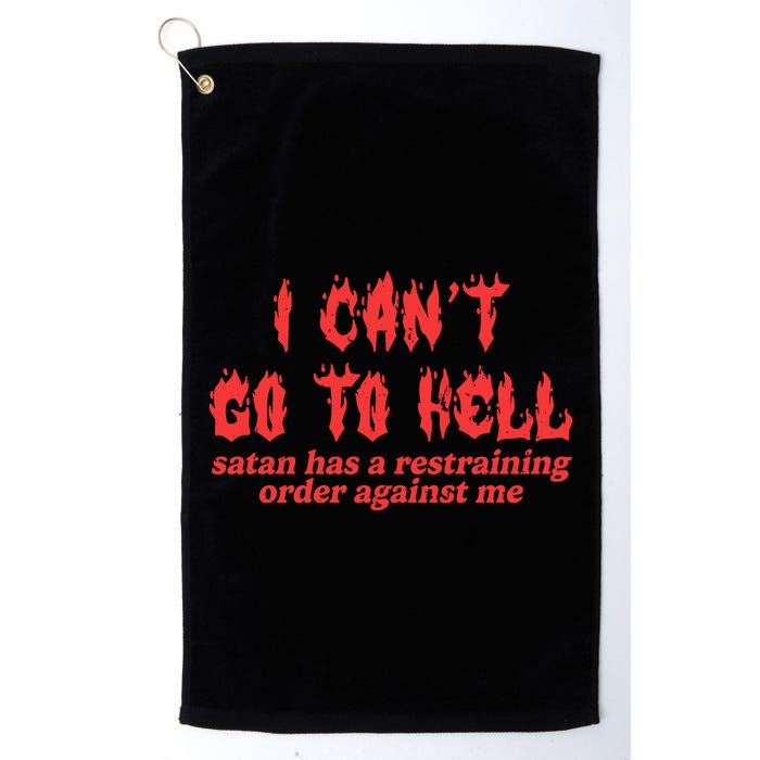 I Cant Go To Hell Satan Has A Restraining Order Against Me Golf Towel