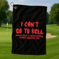 I Cant Go To Hell Satan Has A Restraining Order Against Me Golf Towel