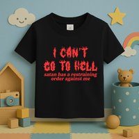 I Cant Go To Hell Satan Has A Restraining Order Against Me Toddler T-Shirt