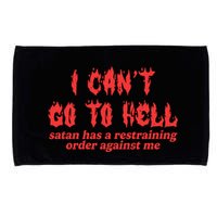 I Cant Go To Hell Satan Has A Restraining Order Against Me Microfiber Hand Towel