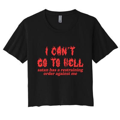 I Cant Go To Hell Satan Has A Restraining Order Against Me Crop Top