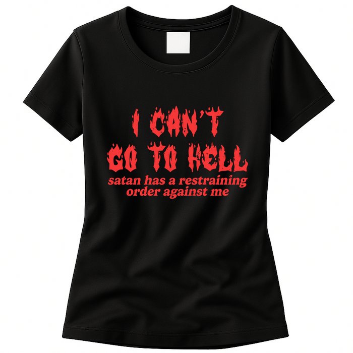 I Cant Go To Hell Satan Has A Restraining Order Against Me Womens T-Shirt