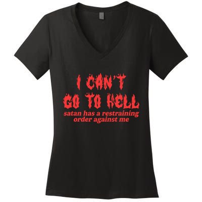 I Cant Go To Hell Satan Has A Restraining Order Against Me Women's V-Neck T-Shirt