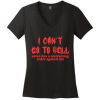 I Cant Go To Hell Satan Has A Restraining Order Against Me Women's V-Neck T-Shirt