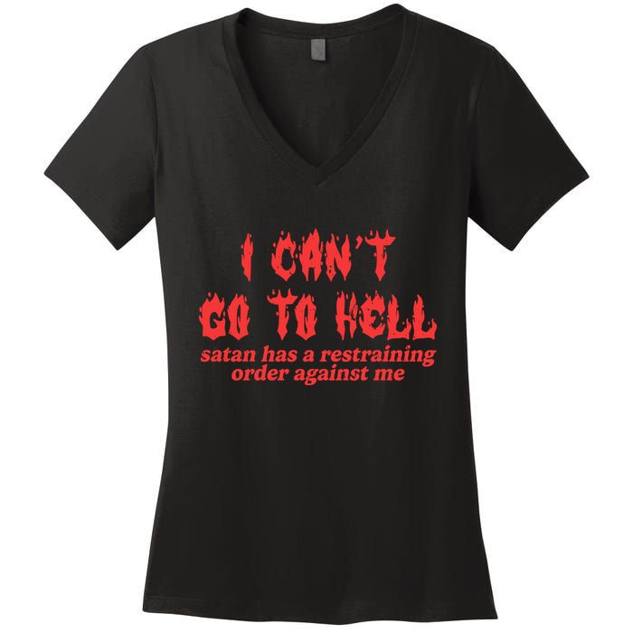 I Cant Go To Hell Satan Has A Restraining Order Against Me Women's V-Neck T-Shirt