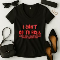 I Cant Go To Hell Satan Has A Restraining Order Against Me Women's V-Neck T-Shirt