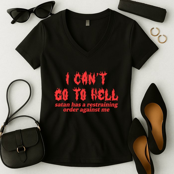 I Cant Go To Hell Satan Has A Restraining Order Against Me Women's V-Neck T-Shirt