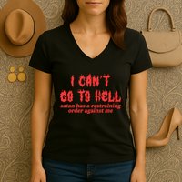 I Cant Go To Hell Satan Has A Restraining Order Against Me Women's V-Neck T-Shirt