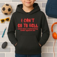 I Cant Go To Hell Satan Has A Restraining Order Against Me Kids Hoodie