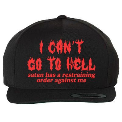 I Cant Go To Hell Satan Has A Restraining Order Against Me Wool Snapback Cap