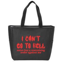 I Cant Go To Hell Satan Has A Restraining Order Against Me Zip Tote Bag
