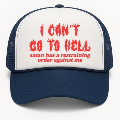 I Cant Go To Hell Satan Has A Restraining Order Against Me Trucker Hat