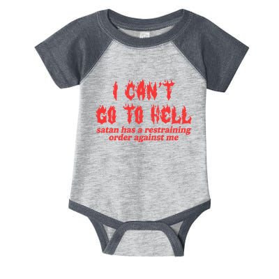I Cant Go To Hell Satan Has A Restraining Order Against Me Infant Baby Jersey Bodysuit