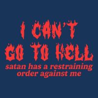 I Cant Go To Hell Satan Has A Restraining Order Against Me Infant Baby Jersey Bodysuit
