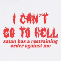 I Cant Go To Hell Satan Has A Restraining Order Against Me Garment-Dyed Sweatshirt