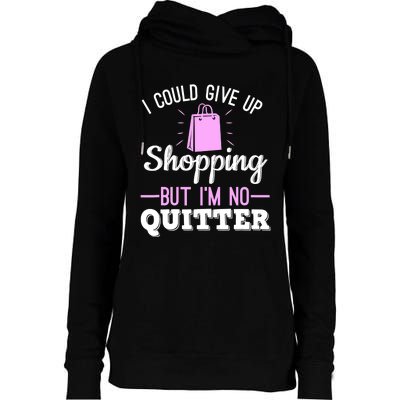 I Could Give Up Shopping But I'm No Quitter Shopaholic Womens Funnel Neck Pullover Hood