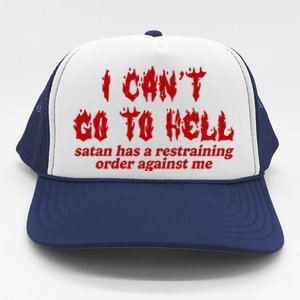 I Cant Go To Hell Satan Has A Restraining Order Against Me Funny Trucker Hat