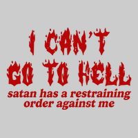 I Cant Go To Hell Satan Has A Restraining Order Against Me Funny Tie-Dye T-Shirt