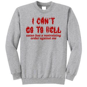 I Cant Go To Hell Satan Has A Restraining Order Against Me Funny Tall Sweatshirt