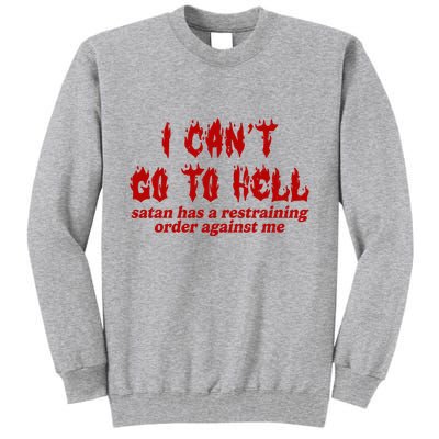 I Cant Go To Hell Satan Has A Restraining Order Against Me Funny Tall Sweatshirt