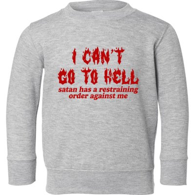 I Cant Go To Hell Satan Has A Restraining Order Against Me Funny Toddler Sweatshirt