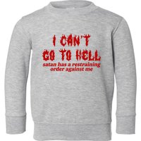 I Cant Go To Hell Satan Has A Restraining Order Against Me Funny Toddler Sweatshirt