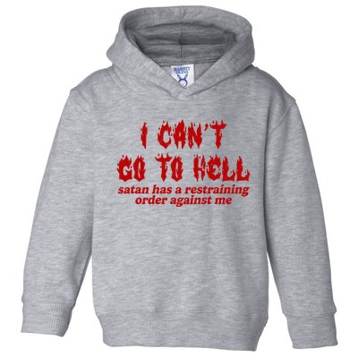 I Cant Go To Hell Satan Has A Restraining Order Against Me Funny Toddler Hoodie