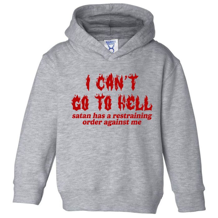 I Cant Go To Hell Satan Has A Restraining Order Against Me Funny Toddler Hoodie