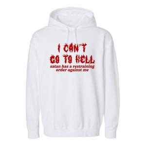 I Cant Go To Hell Satan Has A Restraining Order Against Me Funny Garment-Dyed Fleece Hoodie