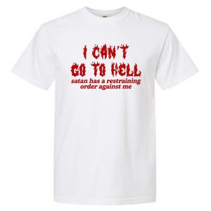 I Cant Go To Hell Satan Has A Restraining Order Against Me Funny Garment-Dyed Heavyweight T-Shirt