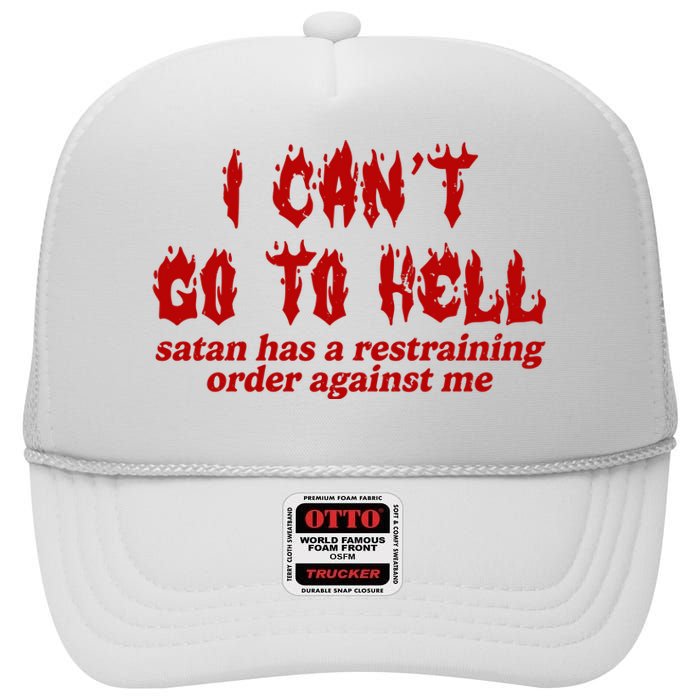 I Cant Go To Hell Satan Has A Restraining Order Against Me Funny High Crown Mesh Back Trucker Hat