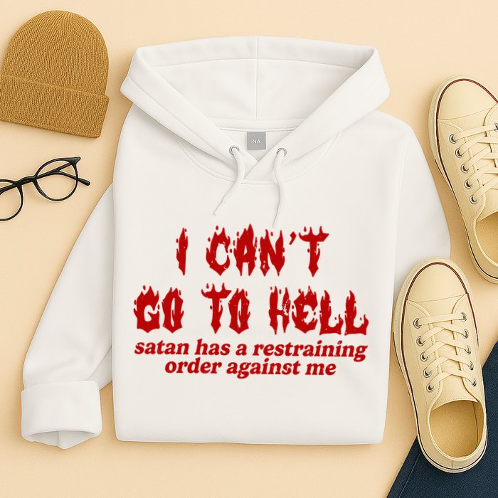 I Cant Go To Hell Satan Has A Restraining Order Against Me Funny Hoodie