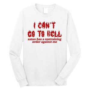 I Cant Go To Hell Satan Has A Restraining Order Against Me Funny Long Sleeve Shirt