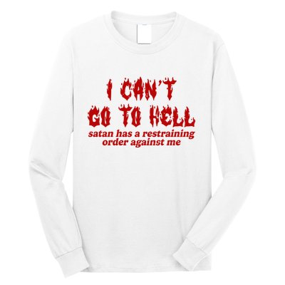 I Cant Go To Hell Satan Has A Restraining Order Against Me Funny Long Sleeve Shirt
