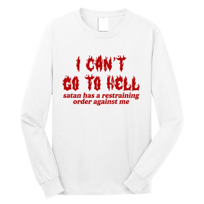 I Cant Go To Hell Satan Has A Restraining Order Against Me Funny Long Sleeve Shirt